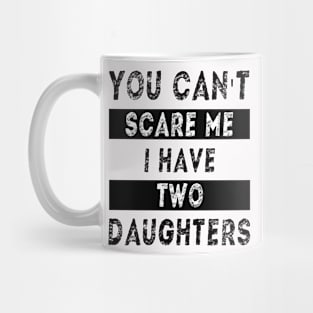 You can't scare me I have two daughters Mug